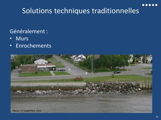 Maria, 13 septembre 2010
Solutions techniques traditionnelles
Généralement :
• Murs
• Enrochements
71
 