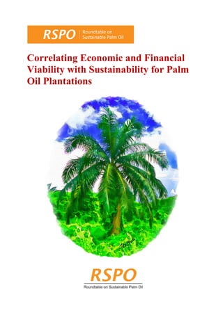 Correlating Economic and Financial
Viability with Sustainability for Palm
Oil Plantations
 