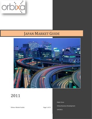 Orbixa Market Guides Page 1 of 21
2011
Pablo Torre
Orbixa Business Development
5/4/2011
JAPAN MARKET GUIDE
 