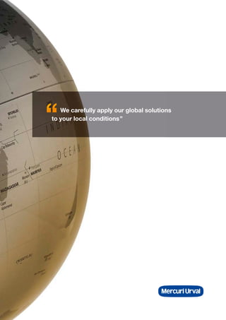 We carefully apply our global solutions
to your local conditions”
 