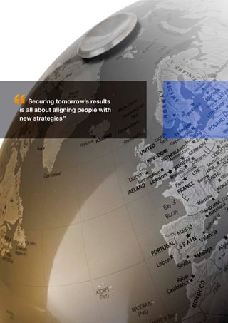 Securing tomorrow’s results
is all about aligning people with
new strategies”
 