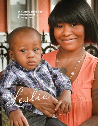 Leslie
A hungry child has
a warm meal …
Love grows.
 