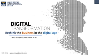Rethink the business in the digital age
Heru Wijayanto, MM. MBA. M.MT
- www.heruwijayanto.com
 