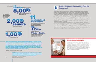 1312
in the Columbus, GA area offered free
risk assessment tests and
diabetes-related brochures
In Columbus, GA,
distributed more than
MDSP church bulletin inserts for
World Diabetes Day
and low-income residents
VSP Vision Care
performed diabetes
risk assessment
eye exams on
nearly
The Area Agency on Aging distributed nearly
brochures at the mall
between the hours of
referring several hundred at-risk
residents to their doctors for
further diabetes screening
“MDSP affected changes one person at a time, working hand-in-hand with the
communities. They didn’t come in and “big-foot” anyone, they came in talking
to people and provided assistance that each community needed.”
Debbie Witchey, Executive Vice President,
Healthcare Leadership Council
“People are used to hearing me talk about the value of smoke detectors in our homes and how
they can warn us about a potential fire. But with diabetes, you often don’t get any warning at all,
because diabetes often has no signs or symptoms. That’s why my fire fighters and I are happy to
offer our stations as convenient places in the community for people to stop by and learn about
their risk for diabetes…When we were brought into the loop on this I said it’s a win/win, a no
brainer. If we can work something in that’s not really going to cost a whole lot, it’s something that
every fire department in the Unites States ought to be doing.”
Jeff Meyer, Fire Chief, Columbus, GA Fire & EMS
Basic Diabetes Screening Can Be
Improved
MDSP’s work also uncovered that the screening process is often cumbersome and
guidance can be confusing for older adults as well as providers. For adults aged 65
and older in Medicare, screening for diabetes is covered for those who also have one
additional risk factor for diabetes (including high blood pressure, high cholesterol,
overweight or obesity, family history of diabetes or a history of gestational diabetes).
Many health care providers, however, are guided by the screening recommendations
of the U.S. Preventive Services Task Force (USPSTF), which recommend screening for
asymptomatic adults only in one circumstance—the presence of high blood pressure.
Since the USPSTF recommendation misses millions of older adults, USPSTF should
expand its criteria for screening.
As for which screening test is acceptable to use, the American Diabetes Association
says that any one of three blood tests can be used: the hemoglobin A1C test; the fasting
plasma glucose test (FPG); or the oral glucose tolerance test (OGTT). But Medicare
covers only the use of the FPG and OGTT tests. Medicare should add the A1C test to
its list of covered screening tests because it is widely used by health care providers. This
test also does not require fasting, which makes it more practical.
In Atlanta, GA and other pilot program markets, it was often difficult to
convert patients from an initial risk assessment to physician visits for the
official plasma glucose screening test. The A1C test, unlike other tests for
diabetes, does not require fasting before administration. If A1C were an
accepted and covered screening test by Medicare, a qualified healthcare
provider could administer an A1C screening test as part of a regular office
visit. This could help to make the process less complicated and more
efficient for both patients and physicians.
A1C as a Covered Screening Test
 