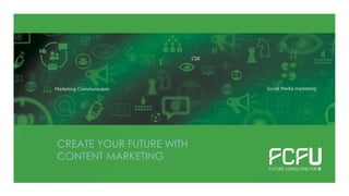 CREATE YOUR FUTURE WITH
CONTENT MARKETING
 