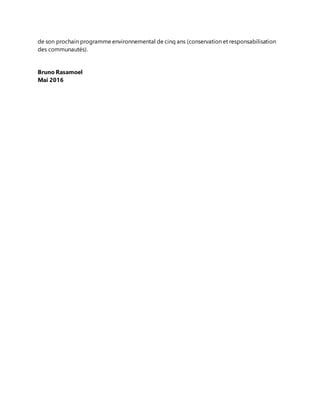 de son prochain programme environnemental de cinq ans (conservation et responsabilisation
des communautés).
Bruno Rasamoel
Mai 2016
 