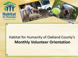 Habitat for Humanity of Oakland County’s
Monthly Volunteer Orientation
 