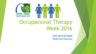 Occupational Therapy
Week 2016
24TH-28TH OCTOBER
Toolkit and resources
 