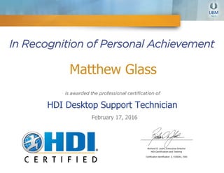 Matthew Glass
HDI Desktop Support Technician
February 17, 2016
Certification Identification: 3_1339243_1040
 