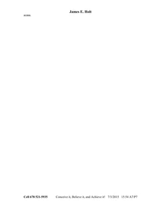 James E. Holt
access.
Cell 678 521-5935 Conceive it, Believe it, and Achieve it! 7/3/2015 15:54 A7/P7
 