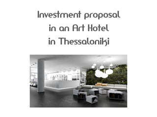 Investment proposal
in an Art Hotel
in Thessaloniki
 