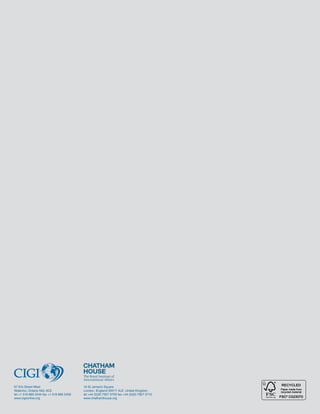 10 St James’s Square
London, England SW1Y 4LE, United Kingdom
tel +44 (0)20 7957 5700 fax +44 (0)20 7957 5710
www.chathamhouse.org
67 Erb Street West
Waterloo, Ontario N2L 6C2
tel +1 519 885 2444 fax +1 519 885 5450
www.cigionline.org
 