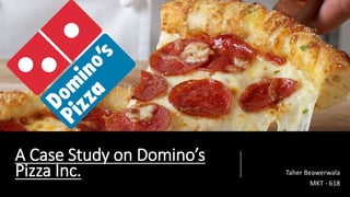A Case Study on Domino’s
Pizza Inc. Taher Beawerwala
MKT - 618
 