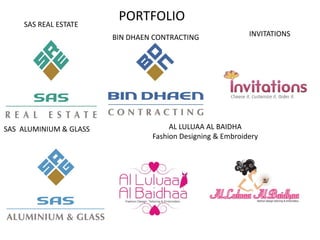 SAS REAL ESTATE
BIN DHAEN CONTRACTING INVITATIONS
SAS ALUMINIUM & GLASS AL LULUAA AL BAIDHA
Fashion Designing & Embroidery
PORTFOLIO
 