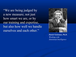 “We are being judged by
a new measure; not just
how smart we are, or by
our training and expertise,
but also how well we h...