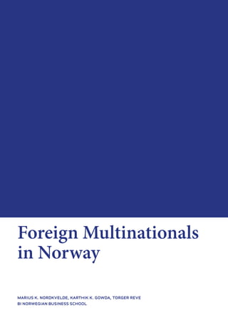 marius k. nordkvelde, karthik k. gowda, torger reve
bi norwegian business school
Foreign Multinationals
in Norway
 