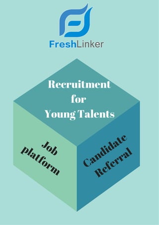 Recruitment
for
Young Talents
Jobplatform Candidate
Referral
 