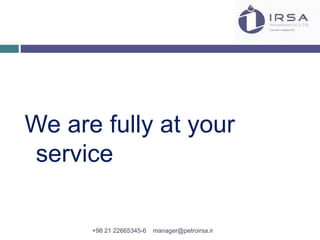 We are fully at your
service
+98 21 22665345-6 manager@petroirsa.ir
 