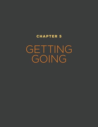 CHAPTER 5
GETTING
GOING
 