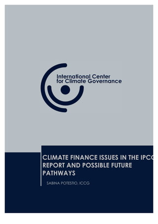 ICCG Think Tank Map: a worldwide observatory on climate think tanks
CLIMATE FINANCE ISSUES IN THE IPCC
REPORT AND POSSIBLE FUTURE
PATHWAYS
SABINA POTESTIO, ICCG
 