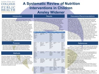 A Systematic Review of Nutrition
Interventions in Children
Ansley Widener
Introduction
Purpose
Methods
Discussion/Recommendations
References
Results
Poor nutrition can be associated among come chronic diseases which
could include obesity, and cardiovascular disease. Obesity is a growing
problem around the world, but especially in the United States. The
prevalence of obesity in children in North America is about 46%
(Grondhuis & Aman, 2014). Some medical conditions related to obesity
include asthma, hypertension, diabetes, orthopedic conditions, and even
psychological problems such as depression. “Youth with intellectual and
developmental disabilities are more vulnerable than the typical population
to [become] overweight in recent decades, and these individuals often
experience overweight and obesity at higher rates than their typically
developing peers (Grondhuis & Aman, p. 787).” Weight gain in children
with disabilities can be associated with their medications. However,
eating habits are the biggest problem. Children are not responsible for
their eating habits; it is the parents and caregivers who provide children
with their meals and food. However, parents may lack the knowledge and
behavior skills to support a healthy diet for their children. The lack of
knowledge for healthy eating habits in children can be fixed through the
help of nutrition interventions.
The articles obtained were found through GALILEO.. Other databases
included ebscoHOST, and ScienceDirect. Search terms included nutrition
intervention, children, disabilities, and diabetes. All articles included
interventions for young children or their parents/caregivers involving
nutrition. I included full text only, English only, intervention based from
2006-2016 scholarly articles. I excluded any nutrition interventions that did
not involve a child’s parents in some way, and also interventions in which
no theoretical foundation was used.
The commonality among all of the articles reviewed were that interventions were put
in place with the hopes of a greater influence of change, while none of the studies
actually yielded any significant change among their populations. The weaknesses
seemed to be that the interventions were not catered to each individual rather than a
universal curriculum for a population. However, any difference among the individuals
influenced how they viewed nutrition or how their dietary habits were. These
differences could range from socioeconomic status to whether or not they spoke
English. A wide of variety of people need a wide variety of interventions catered to
their individual needs. The best results would result after educating new parents on
how to help their newborn or young child to live a healthier lifestyle through
nutritional advice. That way, the kids are raised eating healthier whether than trying to
implement a change when they have already become accustomed to a certain lifestyle.
Article &
Authors
Year Purpose Lifestyle
Addressed
Intervention Sampling # of Participants Results
Overweight and
obesity in youth
with
developmental
disabilities: a call
to action.
Grondhuis, &
Aman. 58(9):
787-799.
2014 Addresses medical
conditions related to
obesity.
Obesity. CDC Dietary
guidelines to
change eating
habits, data-
tracking sheets
for diet
modifications
and energy
increases,
pharmacotherap
y, hormonal
therapy, &
bariatric
therapy.
None. None. Nutritional
information
should be
taught to
children at
young ages, in
positive, age-
appropriate
language.
Steps in the
Right Direction,
Against the
Odds, An
Evaluation of a
Community-
Based
Programme and
Morale in
Overweight and
Obese School-
Age Children.
Fraser, Lewis, &
Manby, 26(2):
124-137.
2012 Evaluation of a 48
week
nutrition/physical
activity education
program for
overweight school age
kids.
Overweight, &
obesity.
Newton Kids’
Programme:
provides
physical activity
sessions, and
nutrition
education, and
behavior change
involving
parents and
kids.
Kids aged 5-16
in the town of
Newton.
325 children. Little weight
reduction
reported, a
more intensive
range of
interventions for
children with
serious
problems is
needed,
interventions for
parents is more
important.
A study to
evaluate the
nutritional
habits of Year 6
children before
and after a
nutrition-based
intervention: the
CHANGE!.
Stone,
Genevieve.
2015 To investigate the
eating habits and
behaviors of children.
Children in year
6.
Children’s
Health, Activity
and Nutrition:
Get Educated!
(CHANGE!): a
healthy eating
curriculum
6th
grade
children in UK
10 to 11.9 year
olds, approx.
290 children
Food intake,
knowledge of
foods and
attitudes
towards food
are all
equivalent
Diabetes Risk,
Low Fitness, and
Energy
Insufficiency
Levels among
Children from
Poor Families.
2008 To determine the
prevalence of high
blood sugar, obesity,
low fitness, and energy
insufficiency levels
among children from
poor families.
Children living in
poverty.
School-based
diabetes
prevention
program.
Participants
living in
households with
<$20,400 annual
income with
marginal to
unacceptable
fitness levels
and consumed
high energy-
dense and low
nutrient-dense
foods.
1,402 fourth-
grade students
aged 8 to 10
years.
Health
screenings and
early detection
and programs
are needed for
children living in
poverty.
Six-week Latino
family
prevention pilot
program
effectively
promotes
healthy
behaviors and
reduces
obesogenic
behaviors.
2013 To test the
effectiveness of a 6-
week family-based
healthy eating pilot
program aimed to
reduce obesogenic
behaviors among
Latino parents and
children.
Latino children. A family-based
pilot prevention
program to
increase
wellness in
Latino families.
Families of Latin
American
descent with at
least one child
between ages 5
and 13.
73 mothers with
children.
Healthful
changes were
made, however
further research
is needed to
discover
through which it
was whether
that be parent,
child, or both
The purpose of this review was to establish previous nutritional
interventions that had been performed to increase good nutritional
habits among children, and to establish the need for more more
parent-based nutritional interventions which yield the best results.
Regarding this review, evidence shows that parent-based nutritional
interventions do have a positive influence of children’s nutritional
habits. Along with also incorporating other aspects of the child’s life
into participating in the intervention (such as their school
environment), this also yields a more positive outcome. This evidence
proves that if public health practitioners want to improve a child’s
overall quality of life through their nutritional habits, then they must
take into account all aspects of the child’s life. In the next five years, I
hope to see a drastic change in the obesity rates among children. If
schools and parents participate in nutritional education along with
educating the children, I believe obesity rates could decrease if even in
the slightest. Healthier food options have already been offered at most
public schools thanks to Michelle Obama. However, I don’t think
healthy should be an option, I think it should be mandatory considering
school aged children are at prime for developing physically and
mentally. To deprive them of certain vitamins of minerals at school
where they spend majority of their days is simply wrong.
Fraser, C., Lewis, K., & Manby, M. (2012). Steps in the right direction,
against the odds, an evaluation of a community-based programme aiming to
reduce inactivity and improve health and morale in overweight and obese
school-age children. Children & Society, 26(2), 124-137.
doi:10.1111/j.1099-0860.2010.00329.x
Grondhuis, S. N., & Aman, M. G. (2014). Overweight and obesity in
youth with development disbilities: a call to action. Journal Of Intellectual
Disability Research, 58(9), 787-799 13p. doi: 10.1111/jir. 12090
Hammons, A. J., Wiley, A. R., Fiese, B. H., & Teran-Garcia, M.
(2013). Six-week latino family prevention pilot program effectively
promotes healthy behaviors and reduces obesogenic behaviors. Journal of
Nutrition Education and Behavior, (6), 745. Retrieved from
http://libez.lib.georgiasouthern.edu/login?
url=https://search.ebscohost.com/login.aspx?
direct=true&db=edsgea&AN=edsgcl.350734011
Stone, G. (2015). A study to evaluate the nutritional habits of year 6
children, before and after a nutrition-based intervention : The CHANGE!
(children's health, activity, and nutrition: Get educated!) project Liverpool
John Moores University. Retrieved from
https://search.ebscohost.com/login.aspx?
direct=true&db=edsble&AN=edsble.658130
Treviño, R. P., Sosa, E., Woods, C., Leal-Vasquez, L., Fogt, D. L., &
Wyatt, T. J. (2008). Diabetes risk, low fitness, and energy insufficiency
levels among children from poor families [electronic resource]. Journal of
 