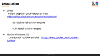 www.tothenew.com
Installation
● Linux
Follow steps for your version of linux
https://docs.docker.com/engine/installation/
apt-get install docker-engine
yum install docker-engine
● Mac or Windows OS
Use docker toolbox isntaller : https://www.docker.com/docker-
toolbox
 