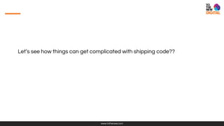 www.tothenew.com
Let’s see how things can get complicated with shipping code??
 