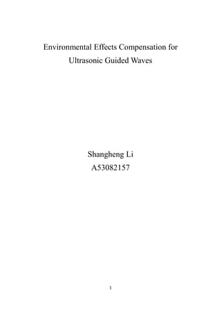 1
Environmental Effects Compensation for
Ultrasonic Guided Waves
Shangheng Li
A53082157
 