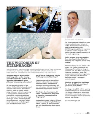 Home Review December 2015 89Home Review December 2015 89
THE VICTORIES OF
STERNHAGEN
Sternhagen’s art meets engineering philosophy has acquired them numerous
awards. In an interview with Mr. Chirag Parekh, CMD, Acrysil Ltd, we
understand the vision behind Sternhagen’s successes and much more.
How do you see these victories affecting
the future prospects of Sternhagen?
The last year has made us very confident
that there is demand for new materials
and design aesthetic in the bathroom.
Sternhagen continues to experiment with
new materials and with new manufacturing
technologies used on existing materials.
Who designs Sternhagen’s products?
Is there a special in-house design team
for the task or is it outsourced to a
design agency?
Our award winning and first series of Quartz
washbasins was designed by EMAMIDesign
in Berlin, Germany. Mr. Arman Emami has
won over 52 global product design awards
till date.
Sternhagen seems to be on a winning
streak lately, with a number of design
awards for its distinctive products. Does
Sternhagen follow a specific design
philosophy while creating such products?
We have been very fortunate to have
received the iF and Red Dot award, as well
as several nominations at the GDA 2015
and 2016. It tells us that our product
design philosophy ‘art meets engineering’
is finding demand in the market. The
vision behind the design philosophy is
for our customers to be able to identify a
Sternhagen product immediately by the
outstanding design. The current design
trends in the market hardly distinguish
each other from brand to brand.
We at Sternhagen had the vision to create
new unusual designs and textures as
well as the material and manufacturing
expertise working with Quartz;
EMAMIDesign brought his rich experience
in industrial product design. It was a
perfect marriage and a true experience of
‘art meets engineering’.
Which are some of the new products
from Sternhagen in the offing? Are
there any new categories you are going
to enter?
One new category we have entered is 3D
Quartz Tiles. Used as a highlighter, 3D
tiles are a perfect solution to design a
statement wall. One of the many reasons
they grow in popularity, is that they
create shadows and textures in geometric
shapes, interacting with the ambient
lighting to provide a unique and
aesthetic appeal.
What can we expect from Sternhagen
for further building its identity and
positioning in the market?
Sternhagen starts 2016 with the opening
of the Sternhagen Suite experience centre.
The flagship store is part of our strategic
approach to increase our presence in the
market and to grow stronger relationships
with our key customers.
www.sternhagen.com
Mr. Chirag Parekh, CMD, Acrysil Ltd.
 