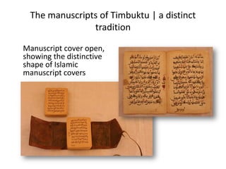 The manuscripts of Timbuktu | a distinct
tradition
Manuscript cover open,
showing the distinctive
shape of Islamic
manuscript covers
 