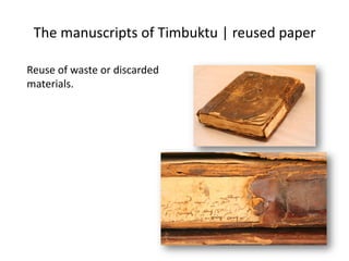 The manuscripts of Timbuktu | reused paper
Reuse of waste or discarded
materials.
 