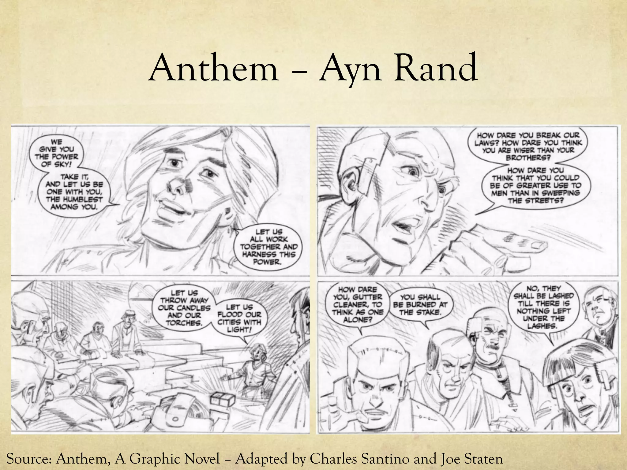 Anthem – Ayn Rand
Source: Anthem, A Graphic Novel – Adapted by Charles Santino and Joe Staten
 