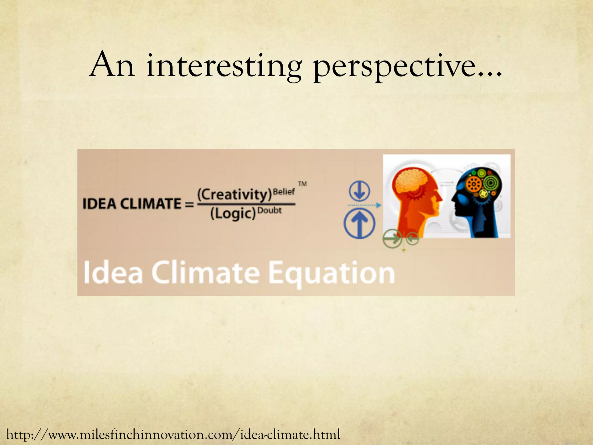 An interesting perspective…
http://www.milesfinchinnovation.com/idea-climate.html
 