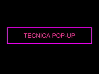 TECNICA POP-UP 