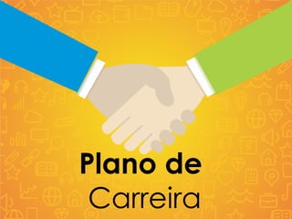 Plano de
Carreira
 