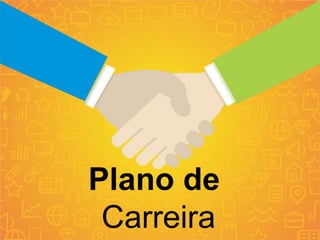 Plano de
Carreira
 