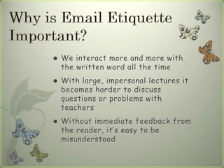 We interact more and more with
the written word all the time
 With large, impersonal lectures it
becomes harder to discuss
questions or problems with
teachers
 Without immediate feedback from
the reader, it’s easy to be
misunderstood
 
