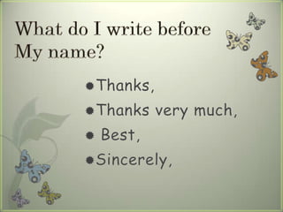 Thanks,
Thanks very much,
 Best,
Sincerely,
 