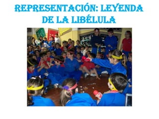 Representación: Leyenda
de la Libélula