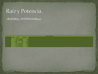 =RAIZ(B65), =POTENCIA(B65;2)
 