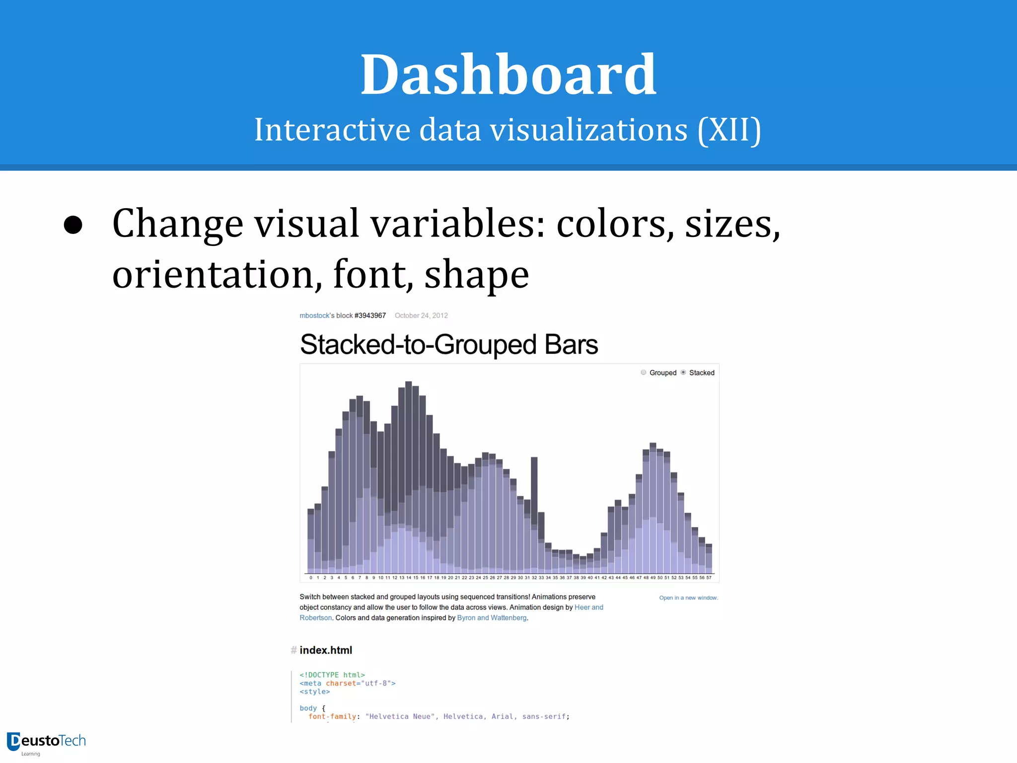 Dashboard
Interactive data visualizations (XII)
● Change visual variables: colors, sizes,
orientation, font, shape
 