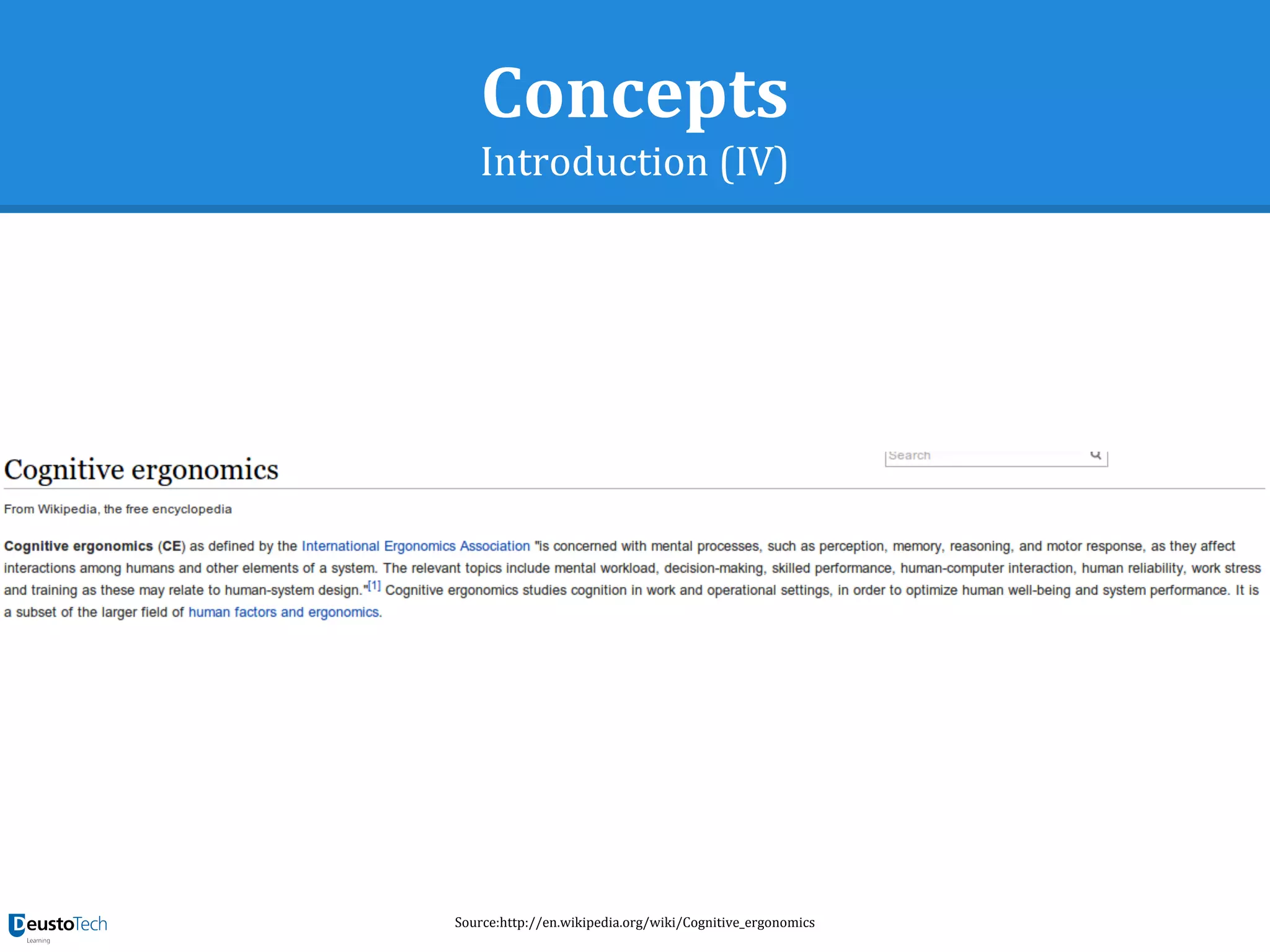 Concepts
Introduction (IV)
Source:http://en.wikipedia.org/wiki/Cognitive_ergonomics
 