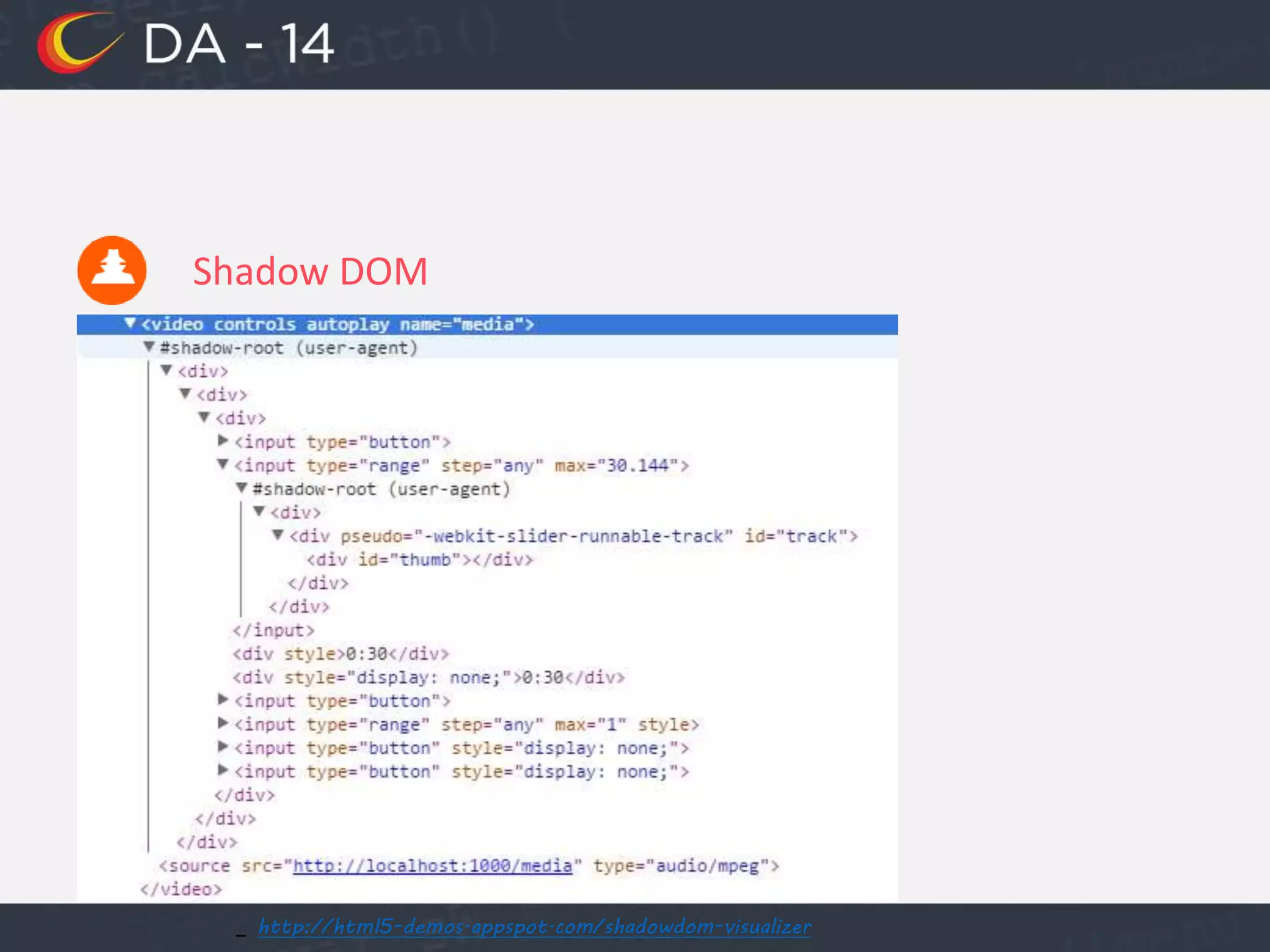 Shadow DOM
_ http://html5-demos.appspot.com/shadowdom-visualizer
 