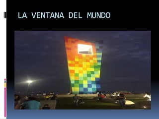 LA VENTANA DEL MUNDO
 