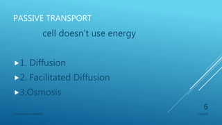 PASSIVE TRANSPORT
cell doesn’t use energy
1. Diffusion
2. Facilitated Diffusion
3.Osmosis
3/11/2018Y.Vamsi Krishna 17BCB0054
6
 