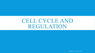 CELL CYCLE AND
REGULATION
17BCB0087 A.G.Harith Laxman
 