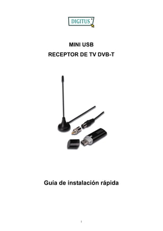 1
MINI USB
RECEPTOR DE TV DVB-T
Guía de instalación rápida
 