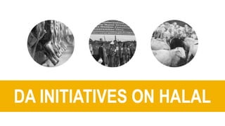 DA INITIATIVES ON HALAL 
 