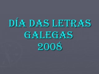 DÍA DAS LETRAS GALEGAS  2008 