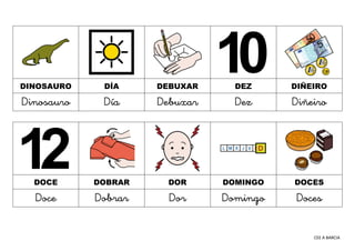 CEE A BARCIA
DINOSAURO DÍA DEBUXAR DEZ DIÑEIRO
Dinosauro Día Debuxar Dez Diñeiro
DOCE DOBRAR DOR DOMINGO DOCES
Doce Dobrar Dor Domingo Doces
 